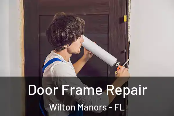 Door Frame Repair Wilton Manors - FL