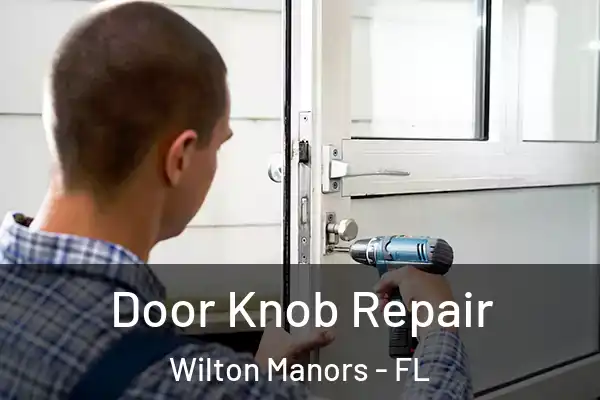 Door Knob Repair Wilton Manors - FL