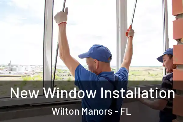  New Window Installation Wilton Manors - FL