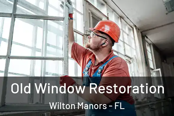 Old Window Restoration Wilton Manors - FL