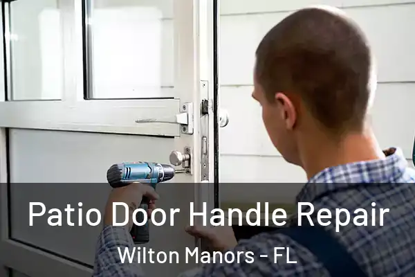 Patio Door Handle Repair Wilton Manors - FL
