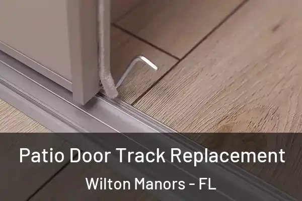 Patio Door Track Replacement Wilton Manors - FL