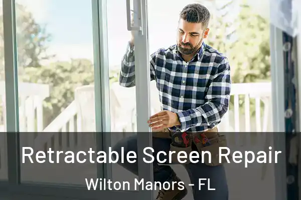 Retractable Screen Repair Wilton Manors - FL