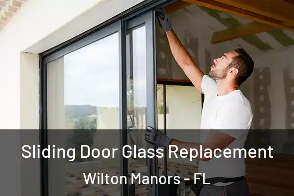 Sliding Door Glass Replacement Wilton Manors - FL